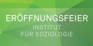 ERÖFFNUNGSFEIER - INSTITUT FÜR SOZIOLOGIE